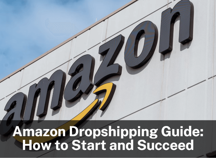 Amazon Dropshipping Guide: How to Start and Succeed