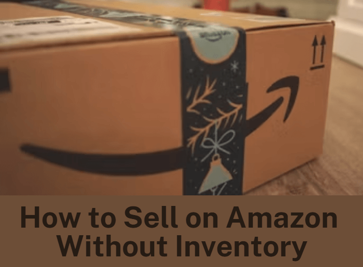 How to Sell on Amazon Without Inventory: 4 Proven Methods for Beginners